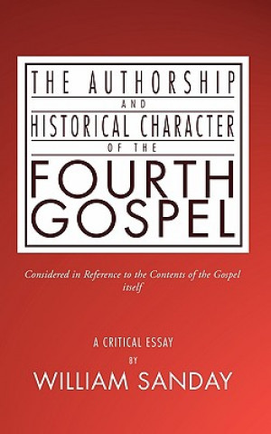 Kniha Authorship and Historical Character of the Fourth Gospel William Sanday