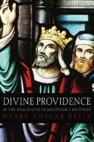 Carte Divine Providence in the England of Shakespeare's Histories H.A. Kelly