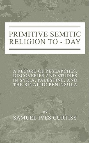 Kniha Primitive Semitic Religion Today Samuel I. Curtiss