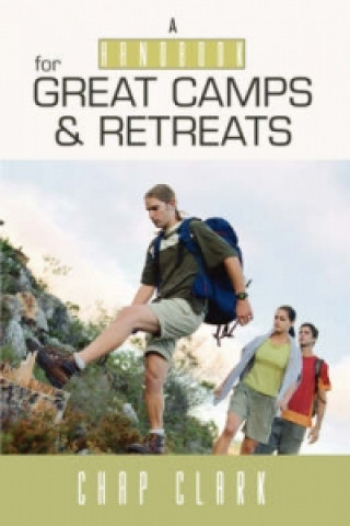 Kniha Handbook for Great Camps and Retreats Chap Clark