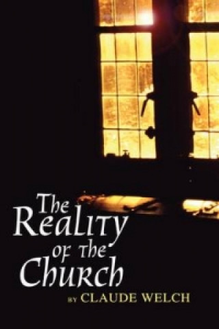 Könyv Reality of the Church Claude Welch