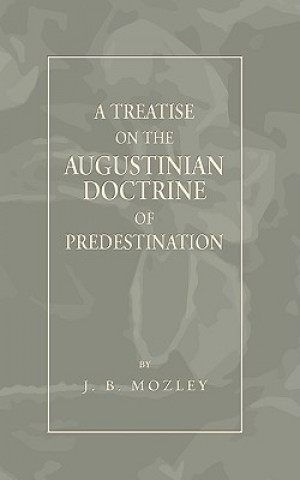 Carte Treatise on the Augustinian Doctrine of Predestination J. B. Mozley