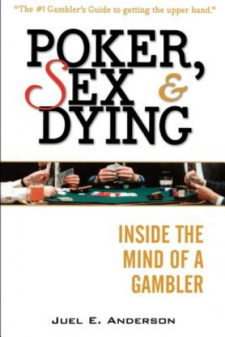 Kniha Poker, Sex, and Dying Juel E Anderson
