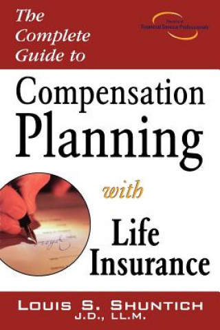 Książka Complete Guide to Compensation Planning with Life Insurance Louis S Shuntich