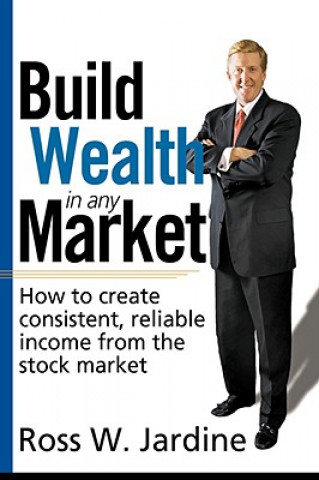 Książka Build Wealth in Any Market Ross W Jardine