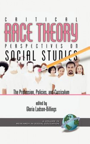 Buch Critical Race Theory Perspectives on the Social Studies: the Profession, Policies, and Curriculum Gloria Ladson-Billings