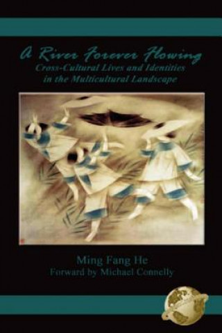 Carte River Forever Flowing: Cross-Cultural Lives and Identities in the Multicultural Landscape Ming Fang He