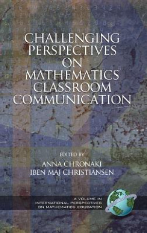 Kniha Challenging Perspectives on Mathematics Classroom Communication Anna Chronaki