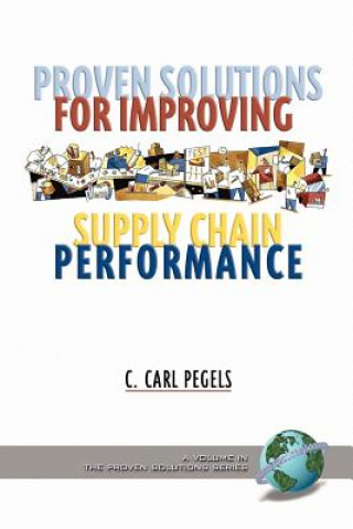 Kniha Proven Solutions for Improving Supply Chain Performance C. Carl Pegels