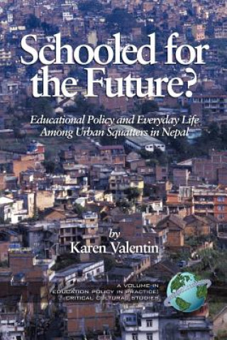 Carte Schooled For The Future? Educational Policy And Everyday Life Among Urban Squatters In Nepal Karen Valentin