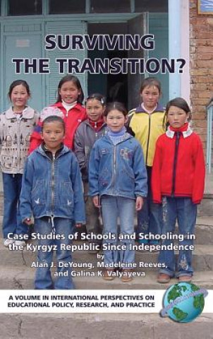 Carte Surviving the Transition? Case Studies of Schools and Schooling in the Kyrgyz Republic Since Independence (HC) Alan J. De Young