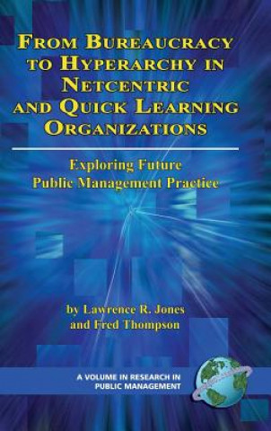 Könyv From Bureaucracy to Hyperarchy in Netcentric and Quick Learning Organizations Exploring Future Public Management Practice Fred Thompson