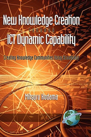 Carte New Knowledge Creation Through ICT Dynamic Capability Mitsuru Kodama
