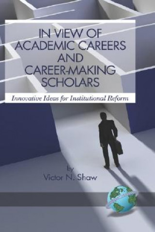 Książka In View of Academic Careers and Career-making Scholars Victor N. Shaw