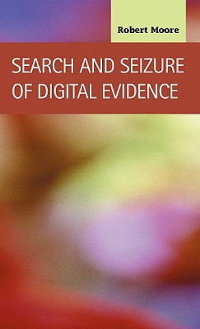 Kniha Search and Seizure of Digital Evidence Robert Moore