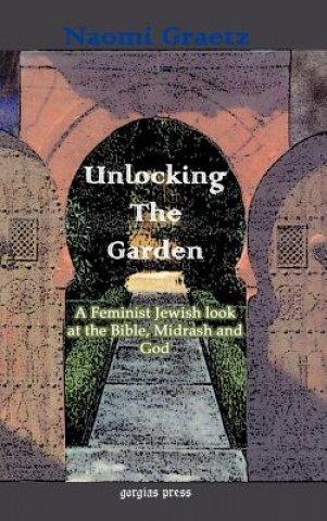 Książka Unlocking the Garden: A Feminist Jewish Look at the Bible, Midrash, and God Naomi Graetz