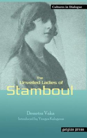 Könyv Unveiled Ladies of Istanbul (Stamboul) Demetra Vaka