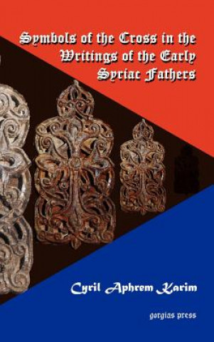 Könyv Symbols of the Cross in the Writings of the Early Syriac Fathers Cyril Aphrem Karim
