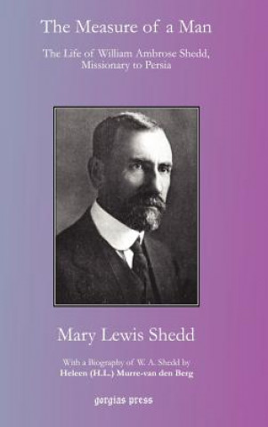 Kniha Measure of a Man: The Life of William Ambrose Shedd, Missionary to Persia Mary Lewis Shedd