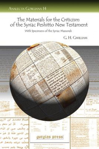 Könyv Materials for the Criticism of the Syriac Peshitto New Testament With Specimens of the Syriac Massorah G H H Gwilliam