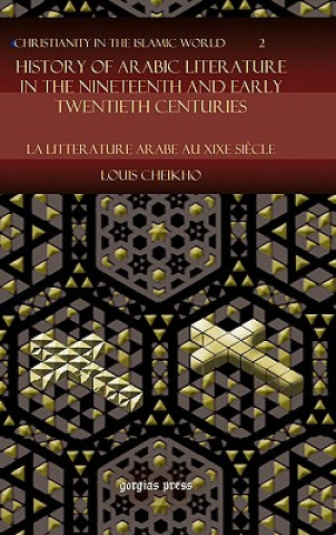 Kniha History of Arabic Literature in the Nineteenth and Early Twentieth Centuries Louis Cheikho