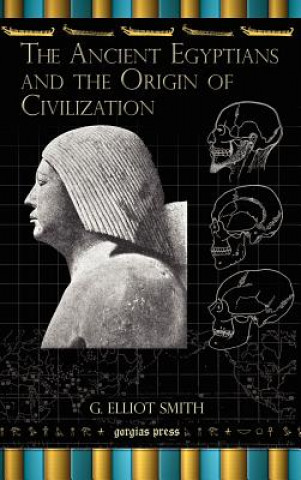Könyv Ancient Egyptians and the Origin of Civilization Professor G Elliot Smith