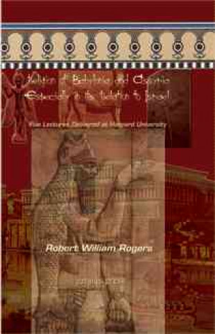 Carte Religion of Babylonia and Assyria, Especially in its Relations to Israel Robert Rogers