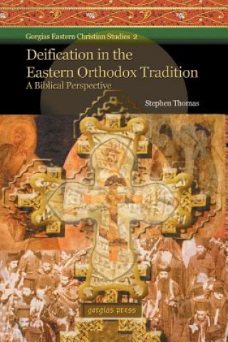 Książka Deification in the Eastern Orthodox Tradition: A Biblical Perspective Stephen (UNIVERSITY OF OKLAHOMA University of Oklahoma - Tulsa University of Oklahoma - Tulsa University of Oklahoma - Tulsa) Thomas