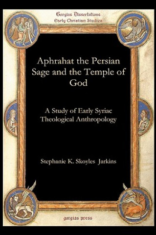 Kniha Aphrahat the Persian Sage and the Temple of God Stephanie K Skoyles Jarkins