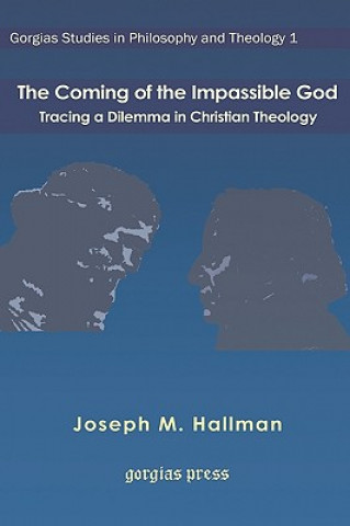 Książka Coming of the Impassible God: Tracing a Dilemma in Christian Theology Joseph M. Hallman