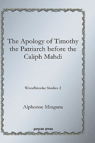 Kniha Apology of Timothy the Patriarch before the Caliph Mahdi Alphonse Mingana