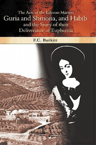 Książka Acts of the Edessan Martyrs Guria and Shmona, and Habib and the Story of their Deliverance of Euphemia F Crawford Burkitt