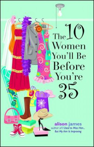 Kniha 10 Women You'll be Before You're 35 Alison James