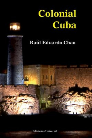 Kniha Colonial Cuba (Episodes from Four Hundred Years of Spanish Domination) Raul Eduardo Chao