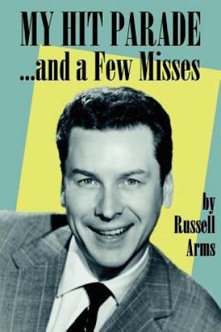 Книга My Hit Parade...and a Few Misses Russell Arms