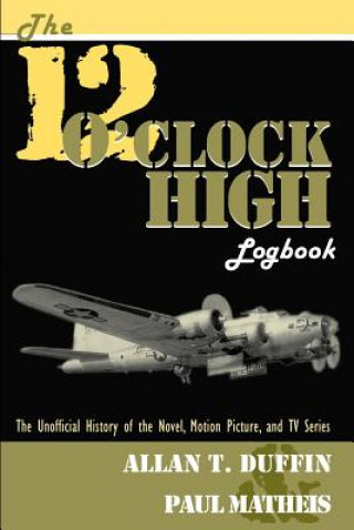 Knjiga 12 O'Clock High Logbook Paul Matheis