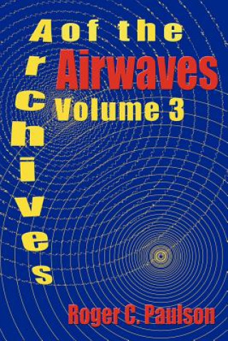 Kniha Archives of the Airwaves Vol. 3 Roger C Paulson