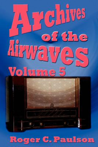 Книга Archives of the Airwaves Vol. 5 Roger C Paulson