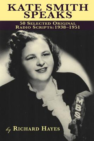 Könyv Kate Smith Speaks 50 Selected Original Radio Scripts Richard Hayes