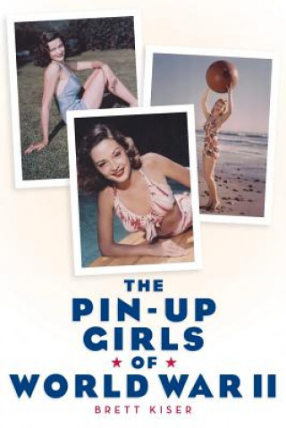 Kniha Pin-Up Girls of World War II Brett Kiser
