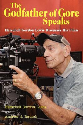 Book Godfather of Gore Speaks - Herschell Gordon Lewis Discusses His Films Herschell Gordon Lewis