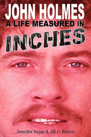 Könyv John Holmes, a Life Measured in Inches Jill C Nelson