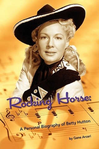 Kniha Rocking Horse - A Personal Biography of Betty Hutton Gene Arceri