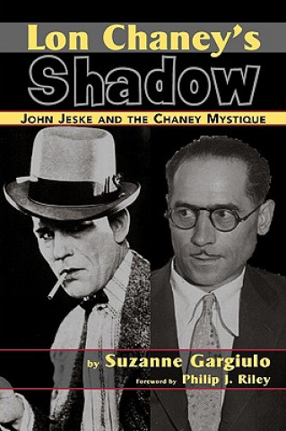 Book Lon Chaney's Shadow - John Jeske and the Chaney Mystique Suzanne Gargiulo