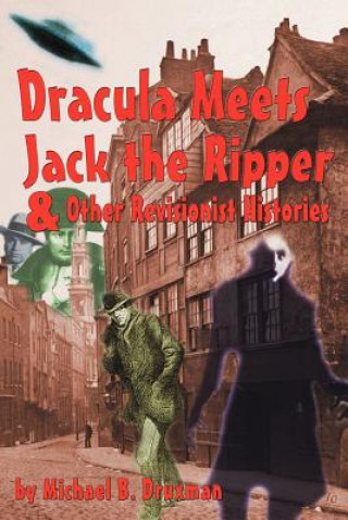 Książka Dracula Meets Jack the Ripper and Other Revisionist Histories Michael B Druxman