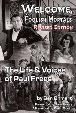 Carte Welcome, Foolish Mortals the Life and Voices of Paul Frees (Revised Edition) Ben Ohmart