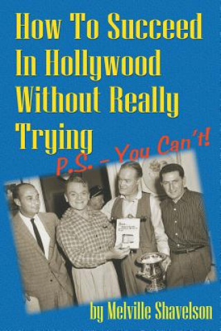 Książka How to Succeed in Hollywood Without Really Trying P.S. - You Can't Melville Shavelson