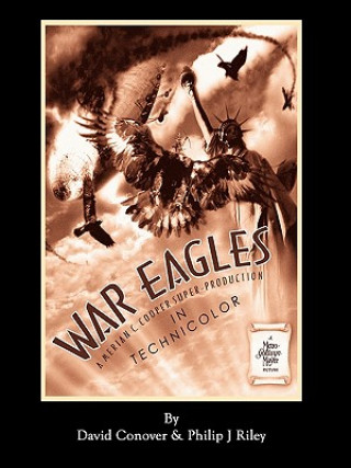 Kniha War Eagles - The Unmaking of an Epic - An Alternate History for Classic Film Monsters Philip J Riley