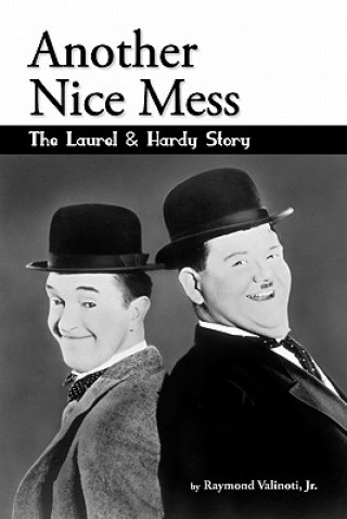 Carte Another Nice Mess - The Laurel & Hardy Story Jr Raymond Valinoti