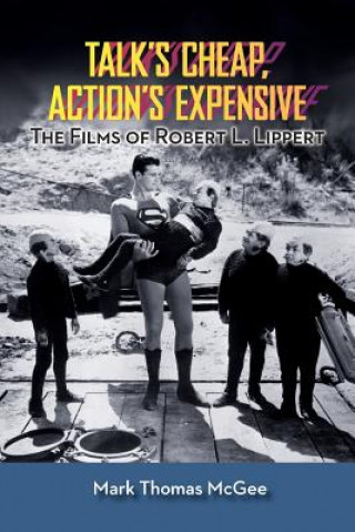 Buch Talk's Cheap, Action's Expensive - The Films of Robert L. Lippert Mark Thomas McGee